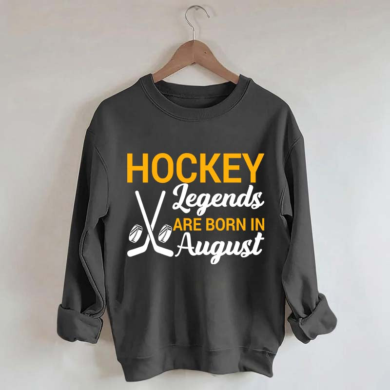 Hockey Legends Are Born In August Sweatshirt