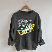 My Tolerance for People Lasts This Long Sweatshirt