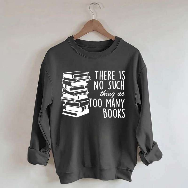 Minimalist There Is No Such Thing As Too Many Books Sweatshirt