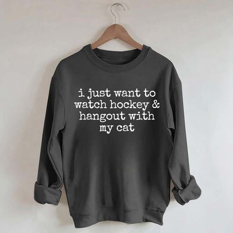I Just Want to watch hockey and Hang Out Cat Sweatshirt