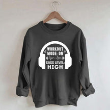 Workout  Mode On Sass Level High Sweatshirt