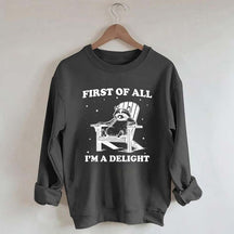 Funny Sayings First of All I'm a Delight Sweatshirt