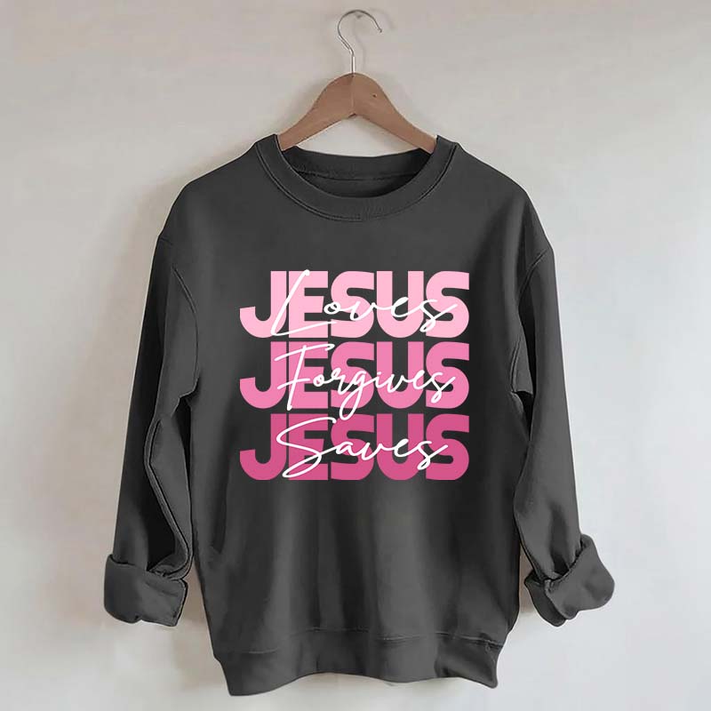 Jesus Loves Forgives Saves Sweatshirt