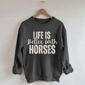 Life Is Better With Horses Sweatshirt
