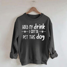 Hold My Drink I Gotta Pet This Dog Swetashirt