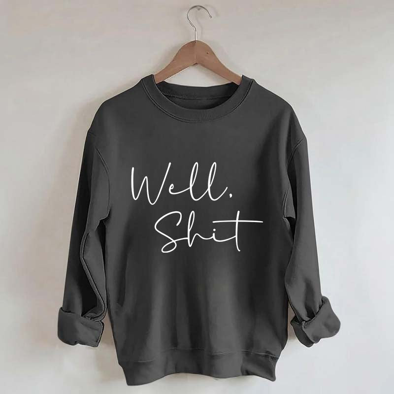 Well Shit Sweatshirt
