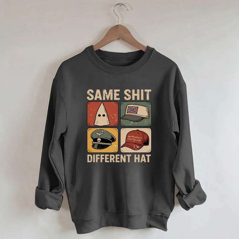 Same Shit Different Hat Sweatshirt