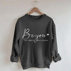 Be You The World Will Adjust Inspirational Sweatshirt