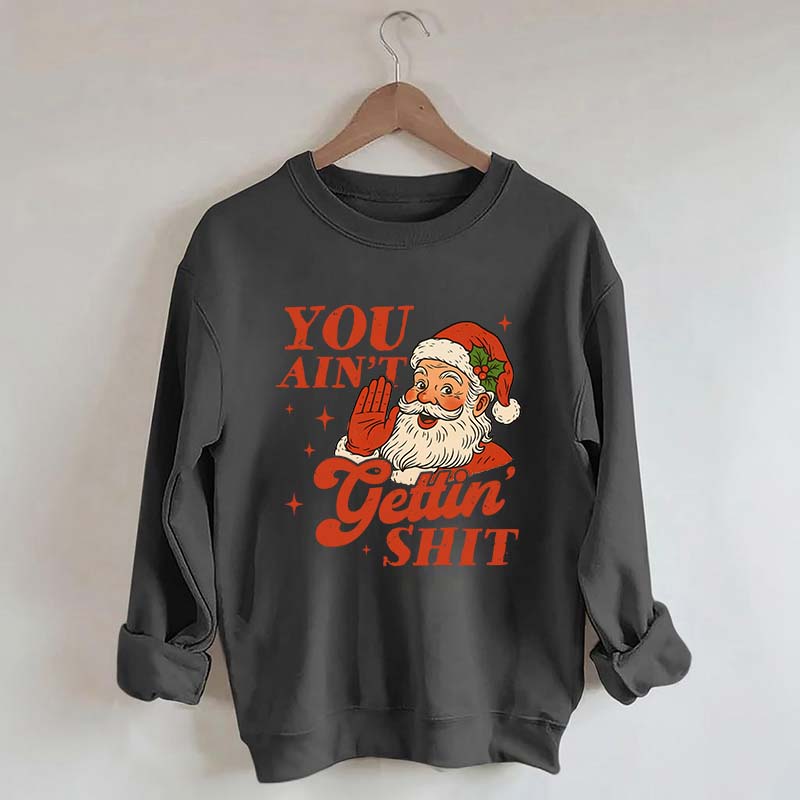 Vintage Santa You Ain't Gettin Sweatshirt