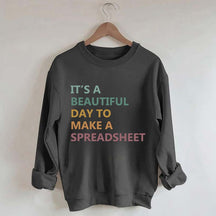 It's A Beautiful Day To Make A Spreadsheet Sweatshirt