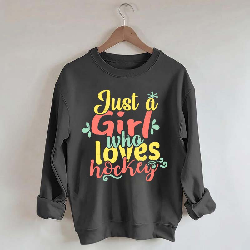 Just Girl Who Loves Hockey Sweatshirt