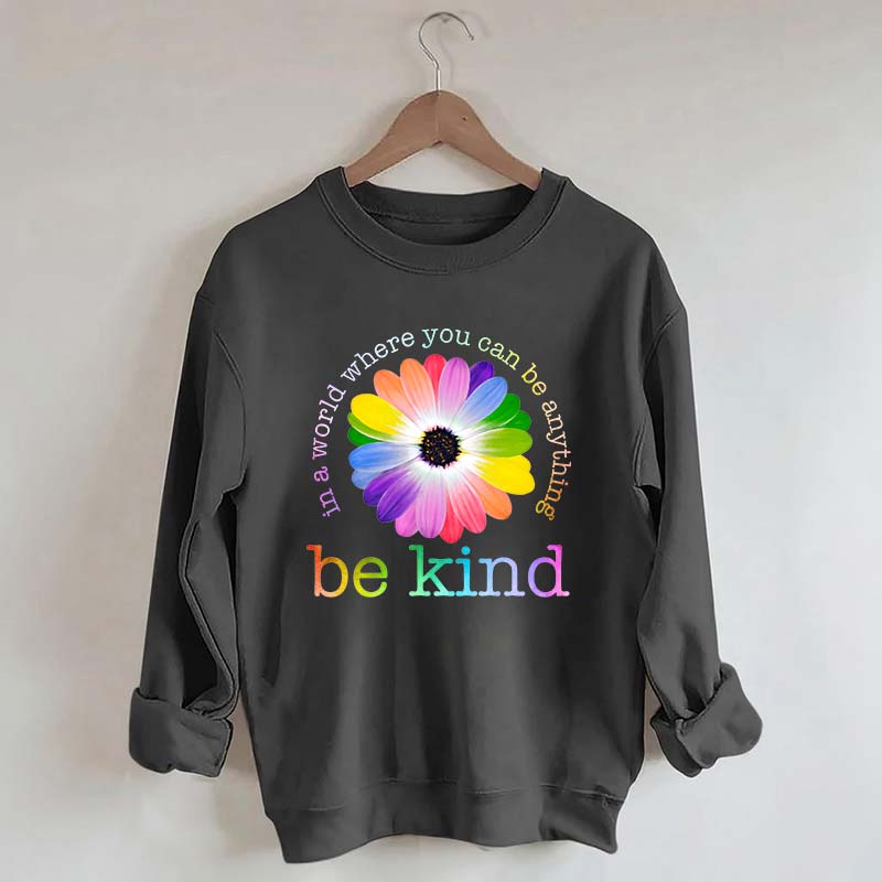 In A World Where You Can Be Anything Sweatshirt