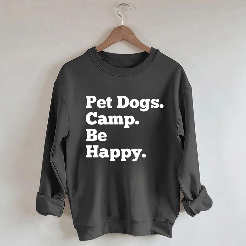 Pet Dogs Camp Be Happy Sweatshirt