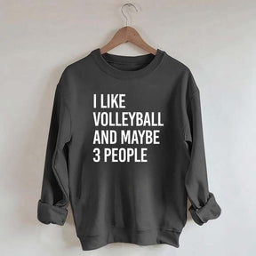 I Like Volleyball And Maybe 3 People Sweatshirt