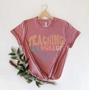 Teaching Is Work Of Heart T-shirt