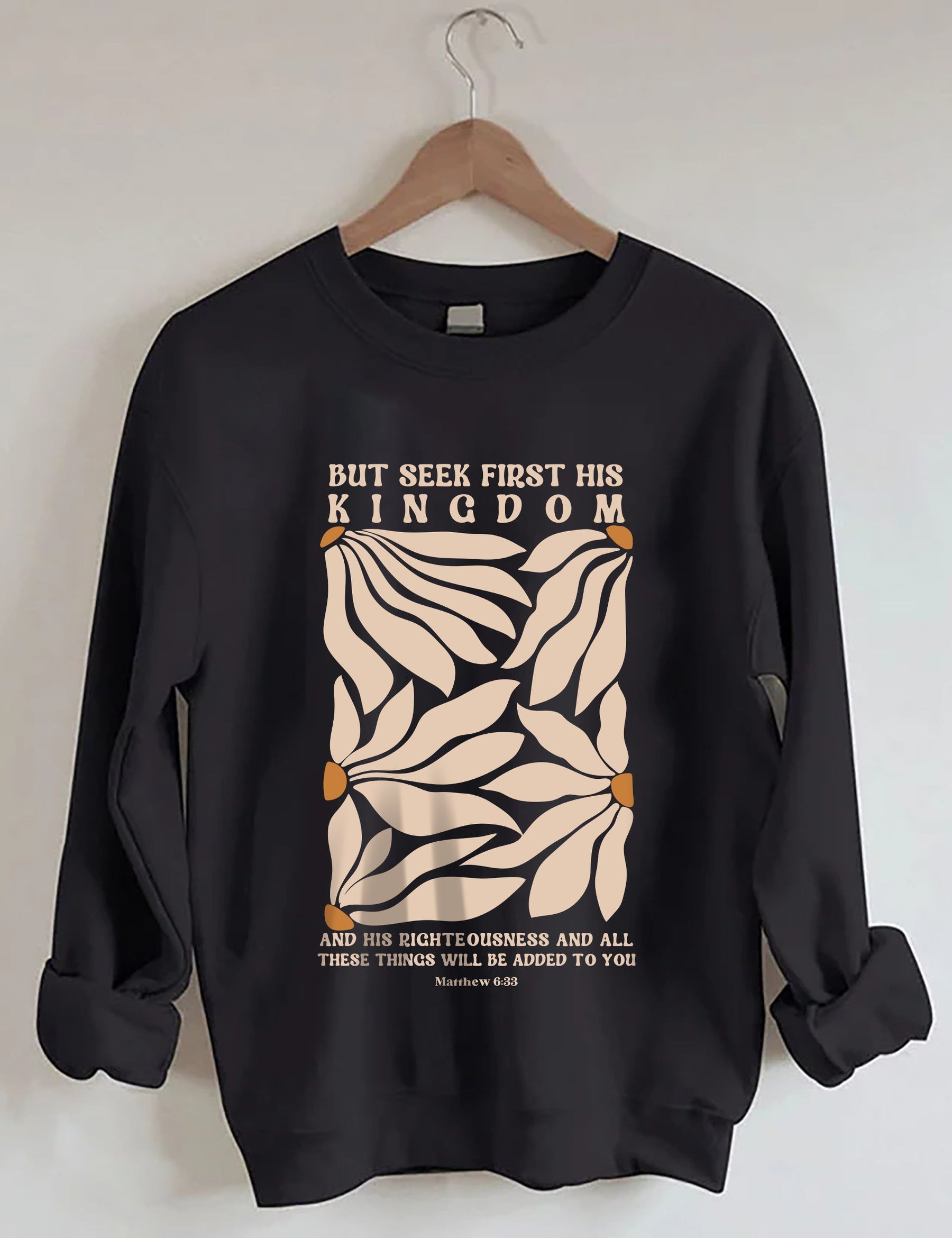 But Seek First His Kingdom Flower Sweatshirt