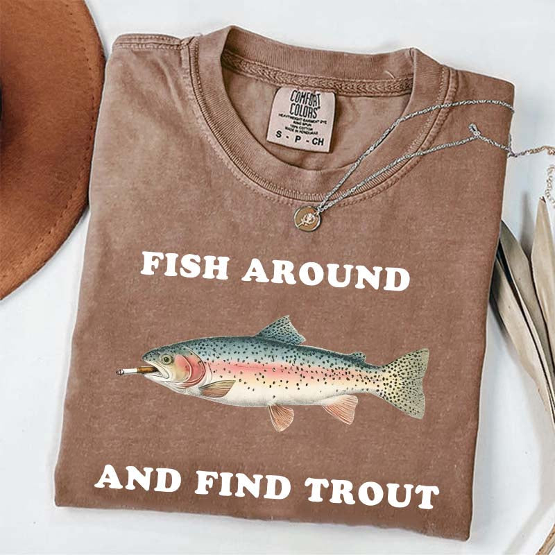Fish Around and Find Trout T-Shirt