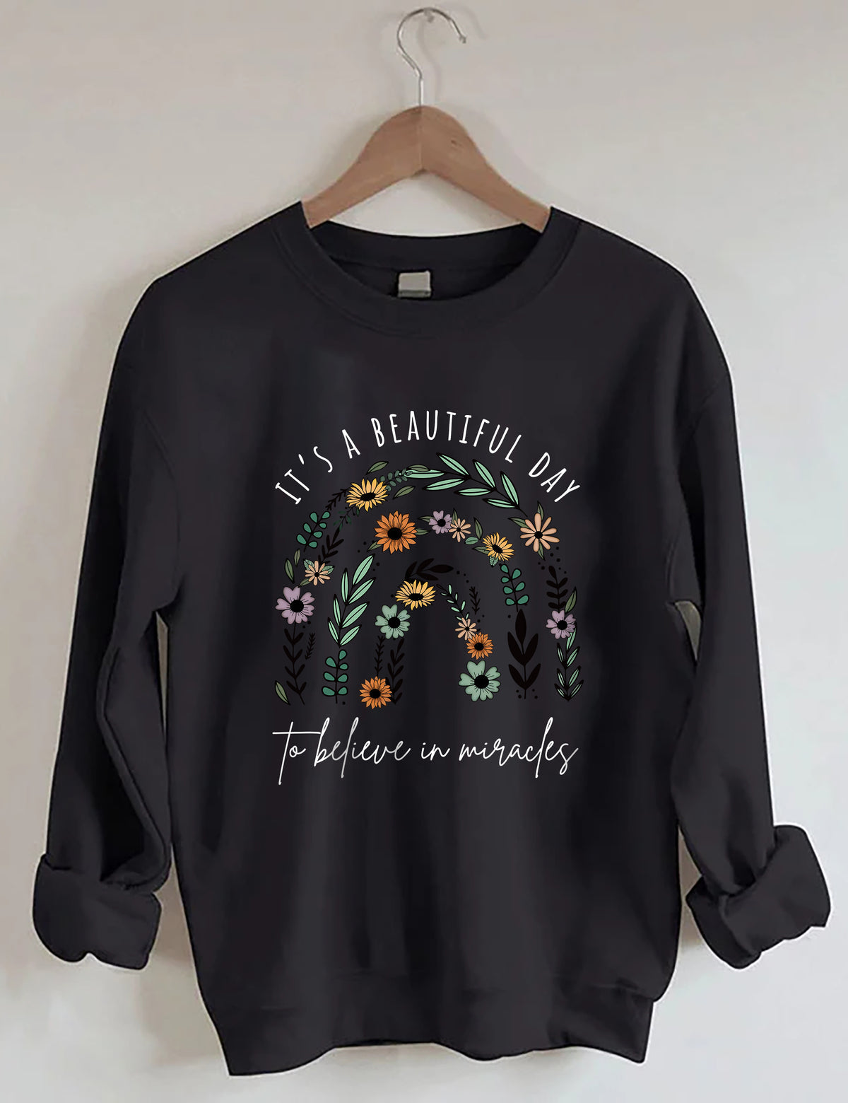 It Is A Beautiful Day To Believe In Miracle Sweatshirt