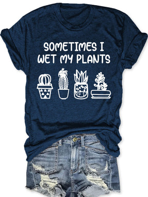 Sometimes I Wet My Plants T-shirt