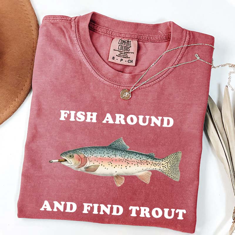 Fish Around and Find Trout T-Shirt