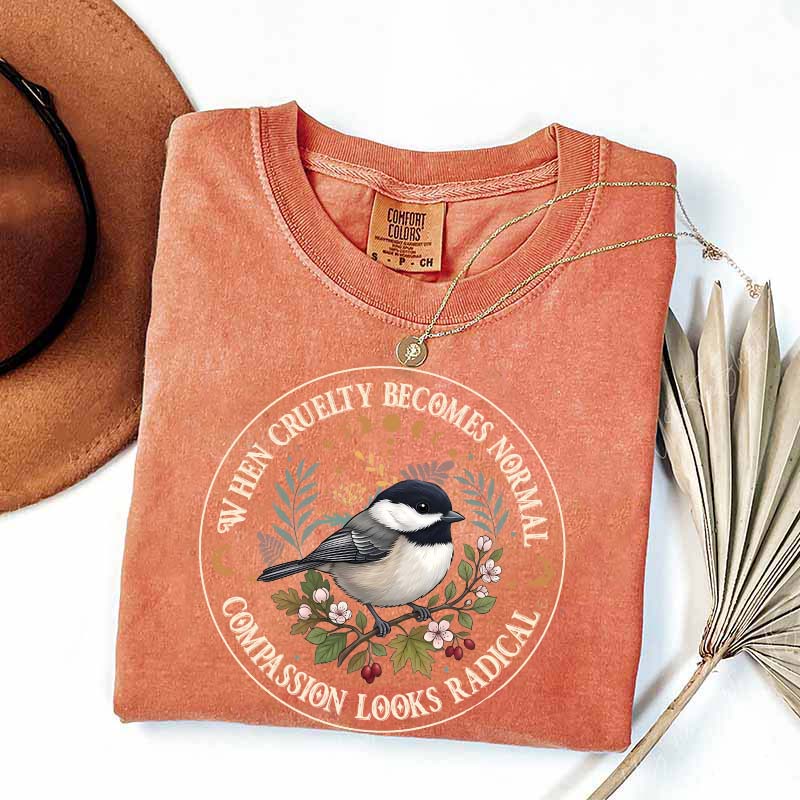 Radical Compassion When Cruelty Becomes Normal T-Shirt