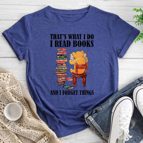 That's What I Do I Read Books And I Forget Things Round Neck T-shirt