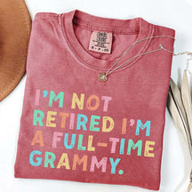 I'm Not Retired I'm A Full Time Grammy T-Shirt