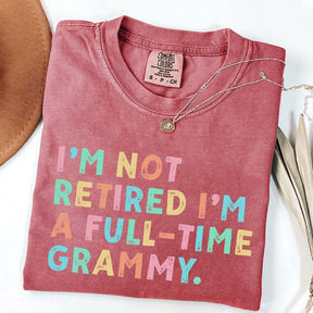 I'm Not Retired I'm A Full Time Grammy T-Shirt