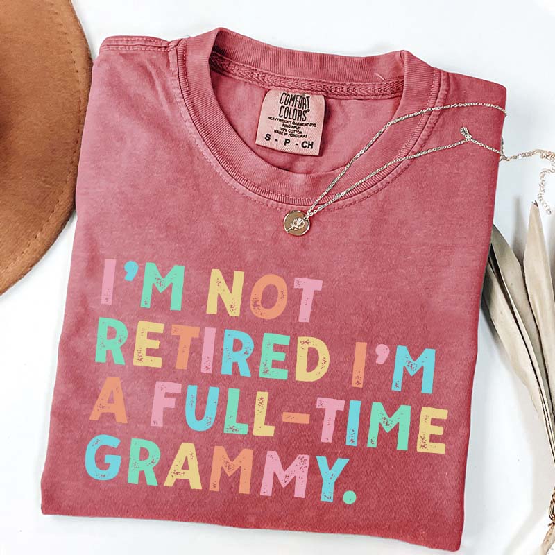 I'm Not Retired I'm A Full Time Grammy T-Shirt