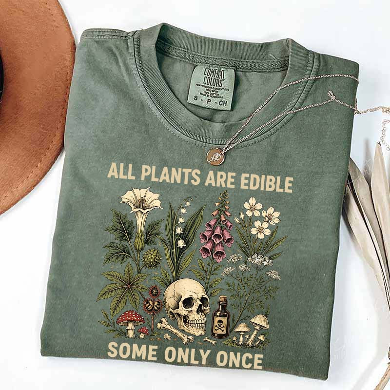 All Plants Are Edible Some Only Once T-Shirt