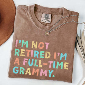 I'm Not Retired I'm A Full Time Grammy T-Shirt