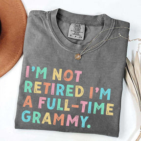 I'm Not Retired I'm A Full Time Grammy T-Shirt