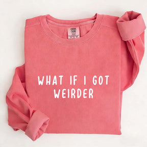 What If I Got Weirder Sweatshirt