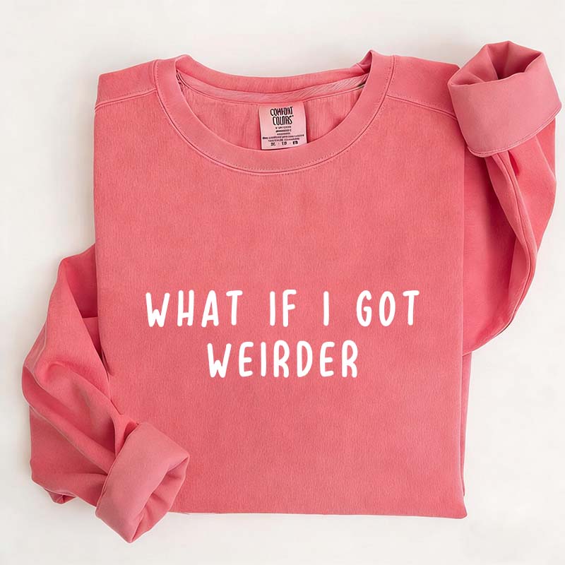 What If I Got Weirder Sweatshirt