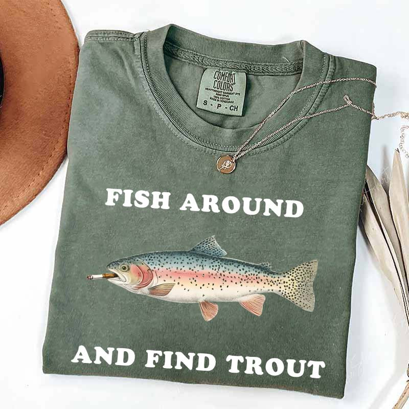 Fish Around and Find Trout T-Shirt