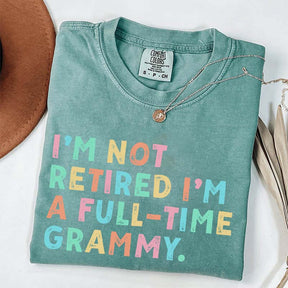 I'm Not Retired I'm A Full Time Grammy T-Shirt
