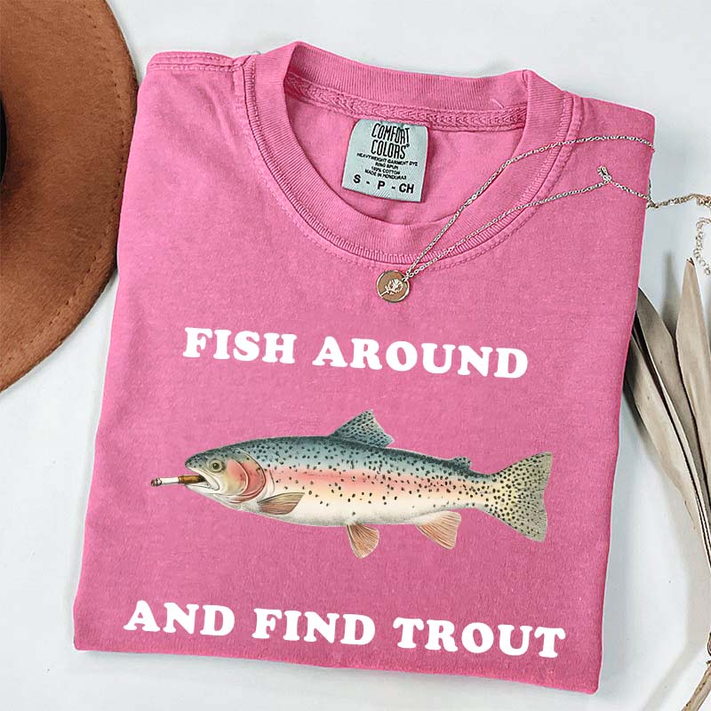 Fish Around and Find Trout T-Shirt
