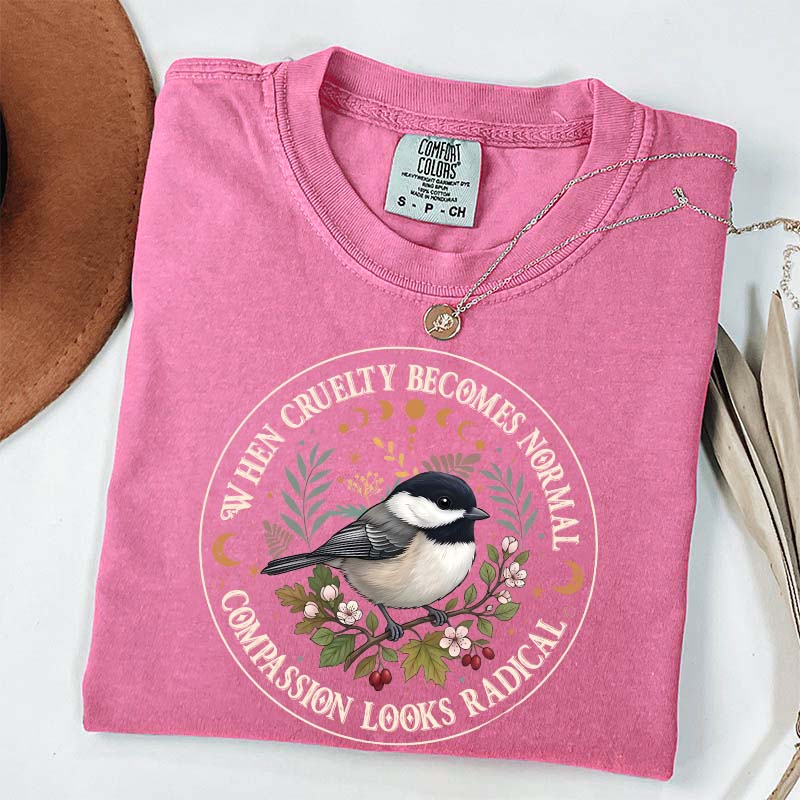 Radical Compassion When Cruelty Becomes Normal T-Shirt