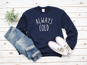 Always Cold Women's Sweatshirt Funny Gift