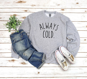 Always Cold Women's Sweatshirt Funny Gift