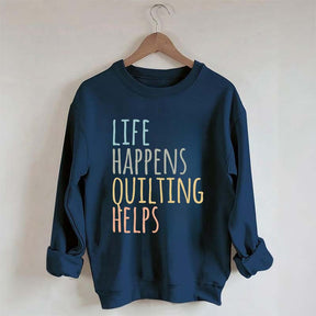 Life Happens Quilting Helps Sweatshirt