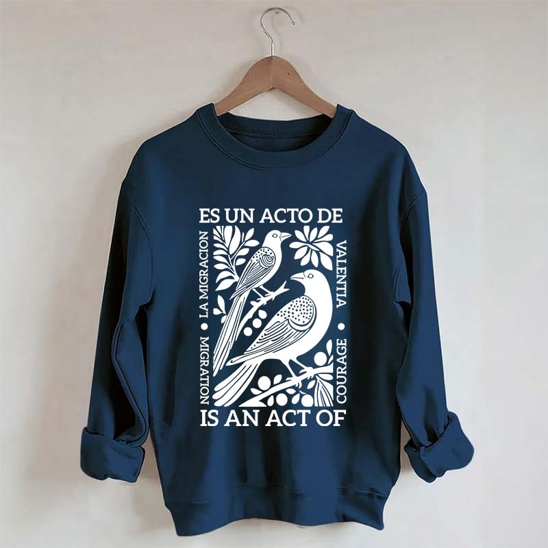 Migration Is An Act Of Courage Sweatshirt