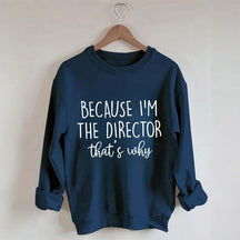 Because I'm The Director Movie Sweatshirt