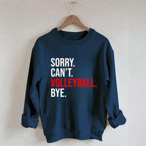 Sorry Can't Volleyball Bye Sweatshirt