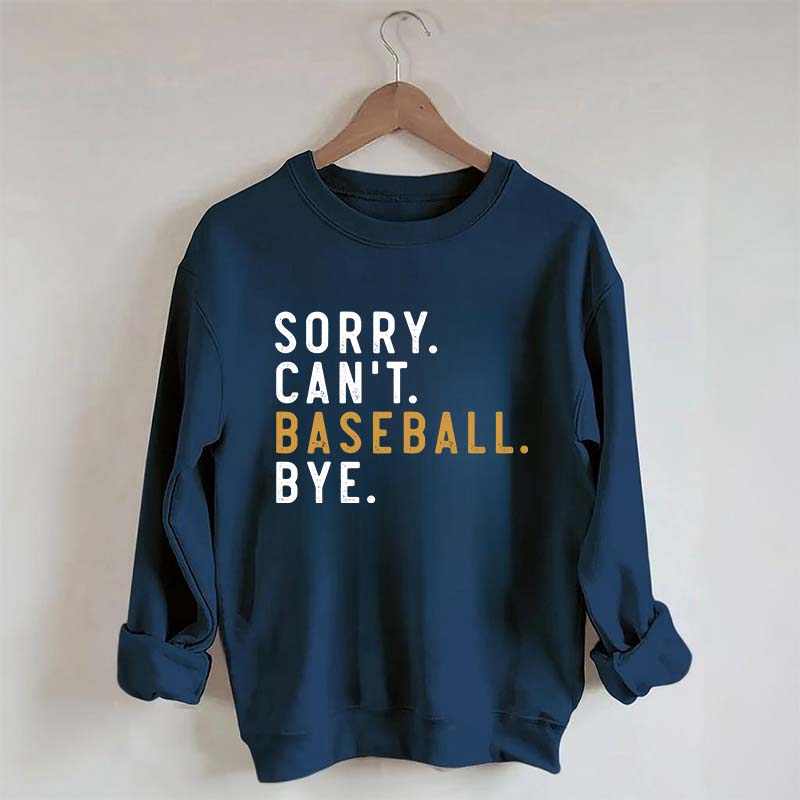 Sorry Can't Baseball Bye Sweatshirt