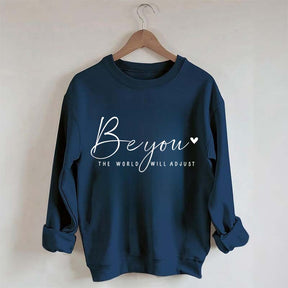 Be You The World Will Adjust Inspirational Sweatshirt