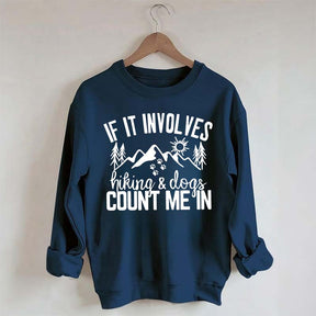 If It Involves Hiking And Dogs Count Me In Sweatshirt