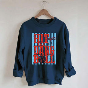 Hit the Dang Ball Baseball Sweatshirt