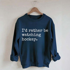 I'd Rather Be Watching Hockey Sweatshirt