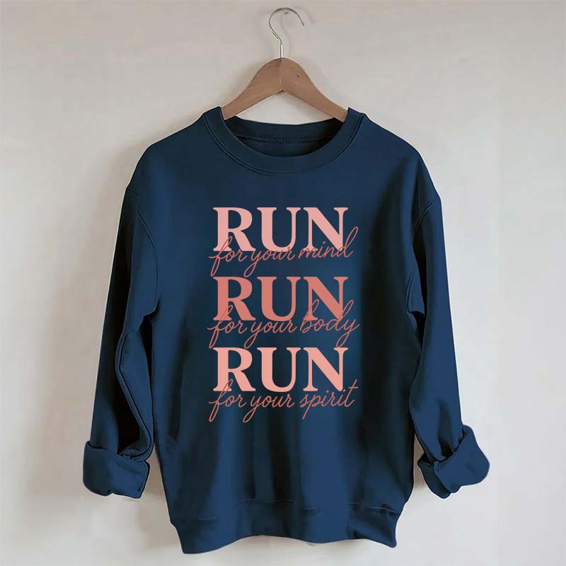 Run For Your Mind Body Spirit  Marathon Athlete Sweatshirt